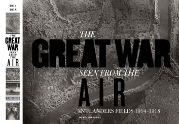 The Great War Seen From the Air. In Flanders Fields 1914-18