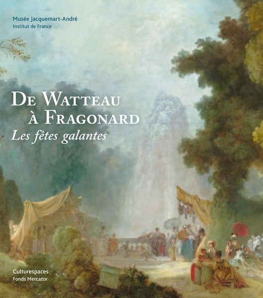 De Watteau à Fragonard. Les fêtes galantes