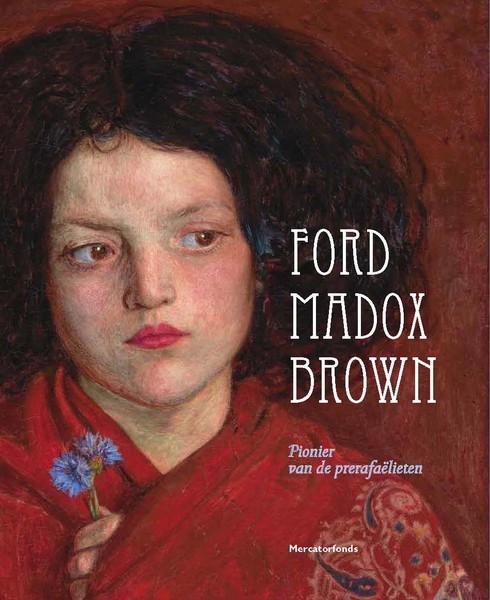 Ford Madox Brown. Pionier van de Engelse Prerafaëlieten