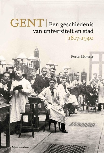 Gent. Een geschiedenis van  universiteit en stad, 1817-1940