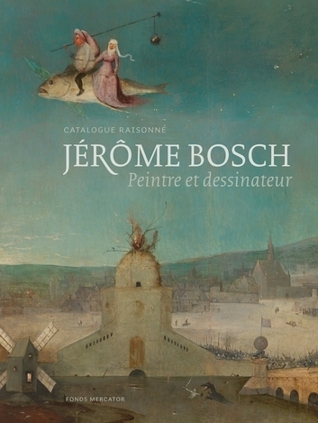Jérôme Bosch, peintre et dessinateur. Catalogue raisonné