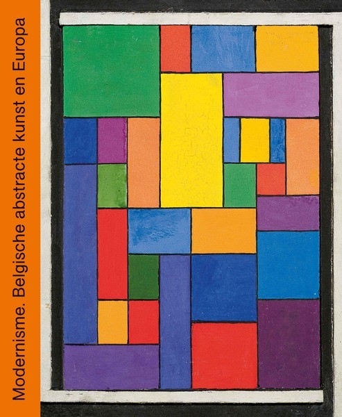Modernisme. De Belgische abstracte kunst en Europa (1912-1930)