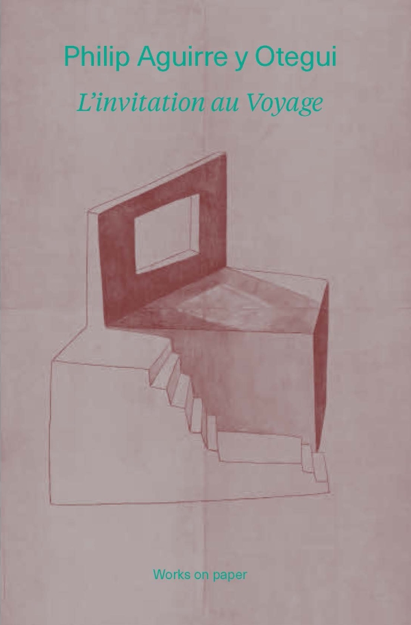 Philip Aguirre y Otegui. L'invitation au Voyage