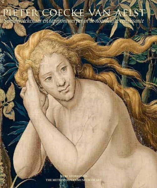 Pieter Coecke van Aelst. Schilder, tekenaar en tapijtontwerper in de noordelijke renaissance