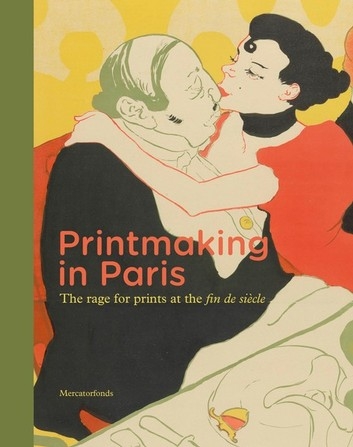 Printmaking in Paris. The rage for prints at the fin de siècle