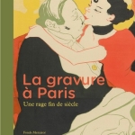 La gravure à Paris. Une rage fin de siècle