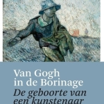 Van Gogh in de Borinage. De geboorte van een kunstenaar