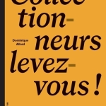 Collectionneurs, levez-vous!