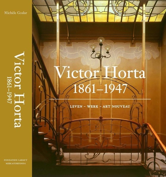 Victor Horta (1861-1947) L'homme. L'architecte. L'Art Nouveau.