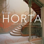 Victor Horta. L'architecte de l'Art Nouveau